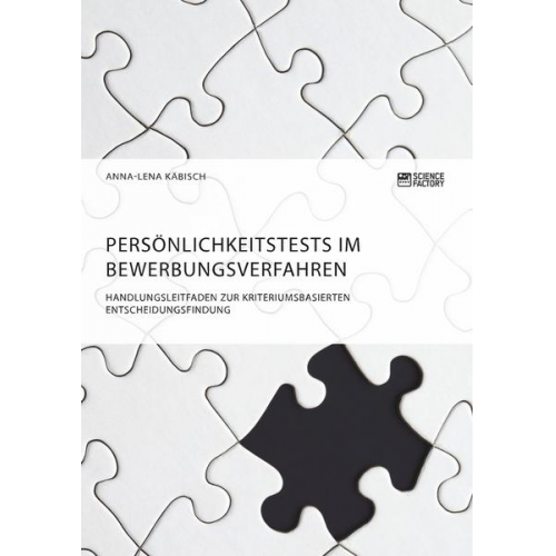 Anna-Lena Käbisch - Persönlichkeitstests im Bewerbungsverfahren. Handlungsleitfaden zur kriteriumsbasierten Entscheidungsfindung