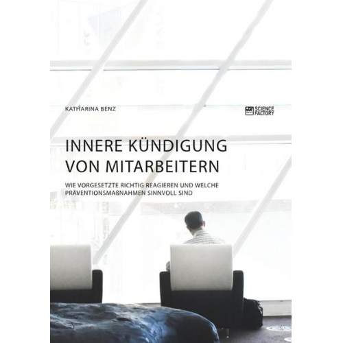 Katharina Benz - Innere Kündigung von Mitarbeitern. Wie Vorgesetzte richtig reagieren und welche Präventionsmaßnahmen sinnvoll sind