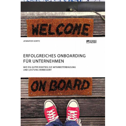 Jennifer Korte - Erfolgreiches Onboarding für Unternehmen. Wie ein guter Einstieg die Mitarbeiterbindung und Leistung verbessert