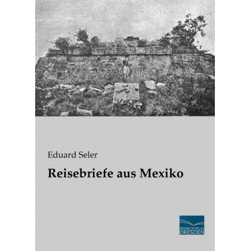 Eduard Seler - Seler, E: Reisebriefe aus Mexiko