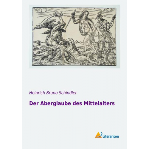 Heinrich Bruno Schindler - Der Aberglaube des Mittelalters