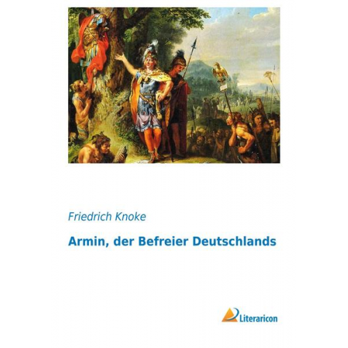 Friedrich Knoke - Armin, der Befreier Deutschlands