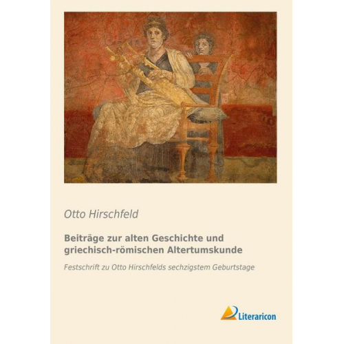 Otto Hirschfeld - Beiträge zur alten Geschichte und griechisch-römischen Altertumskunde