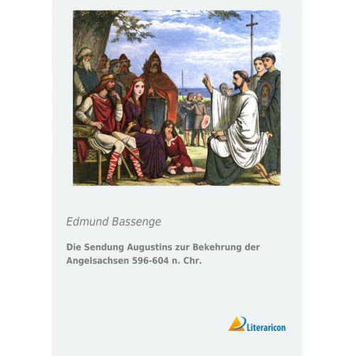 Edmund Bassenge - Die Sendung Augustins zur Bekehrung der Angelsachsen 596-604 n. Chr.