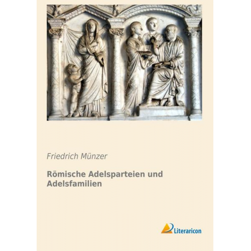 Friedrich Münzer - Römische Adelsparteien und Adelsfamilien