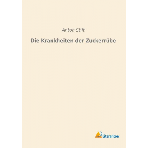 Anton Stift - Die Krankheiten der Zuckerrübe