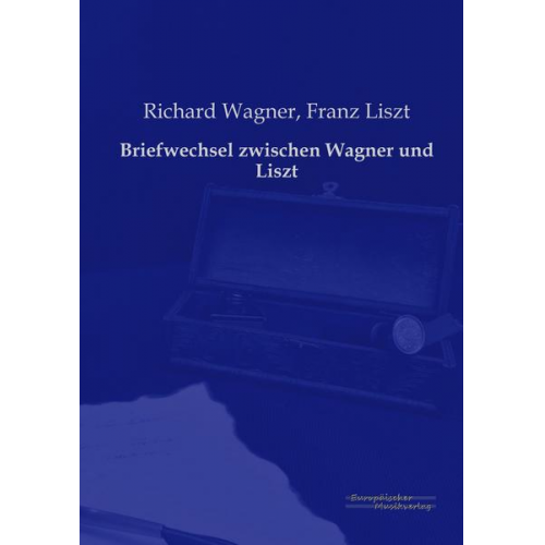 Richard Wagner & Franz Liszt - Briefwechsel zwischen Wagner und Liszt