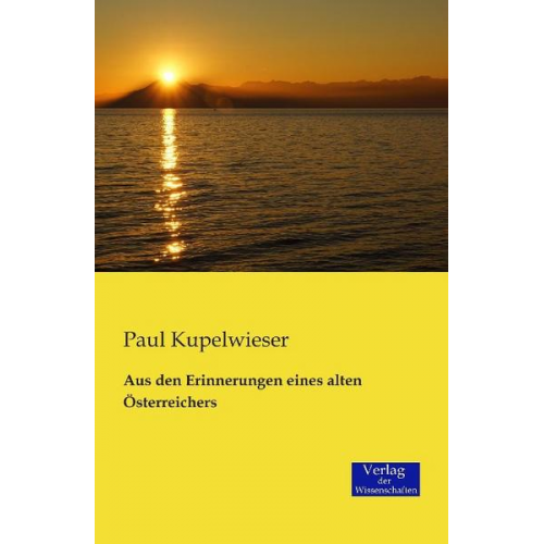 Paul Kupelwieser - Aus den Erinnerungen eines alten Österreichers