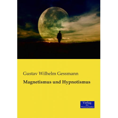 Gustav Wilhelm Gessmann - Magnetismus und Hypnotismus