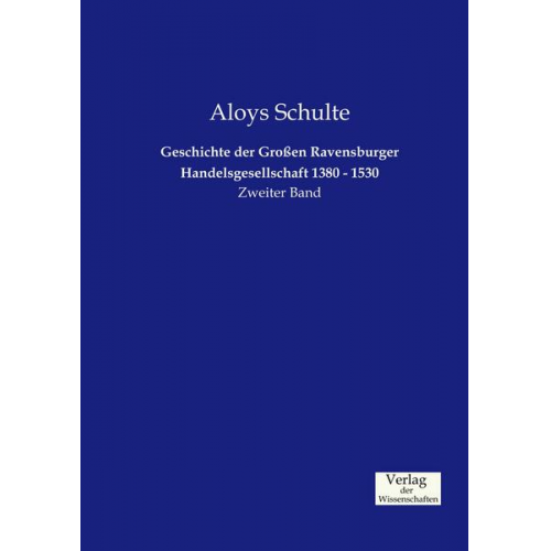 Aloys Schulte - Geschichte der Großen Ravensburger Handelsgesellschaft 1380 - 1530