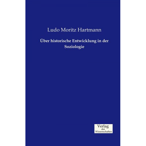 Ludo Moritz Hartmann - Über historische Entwicklung in der Soziologie