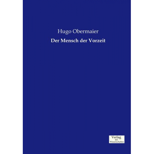 Hugo Obermaier - Der Mensch der Vorzeit