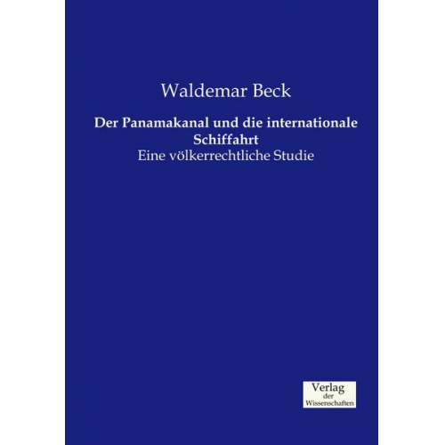 Waldemar Beck - Der Panamakanal und die internationale Schiffahrt