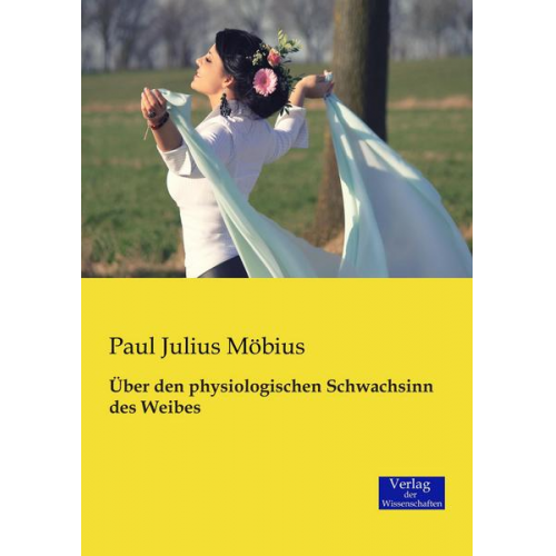 Paul Julius Möbius - Über den physiologischen Schwachsinn des Weibes