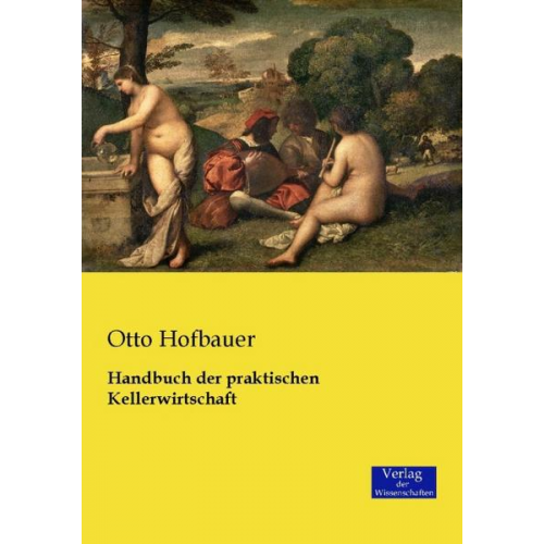 Otto Hofbauer - Handbuch der praktischen Kellerwirtschaft