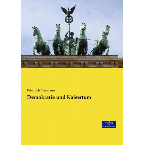 Friedrich Naumann - Demokratie und Kaisertum