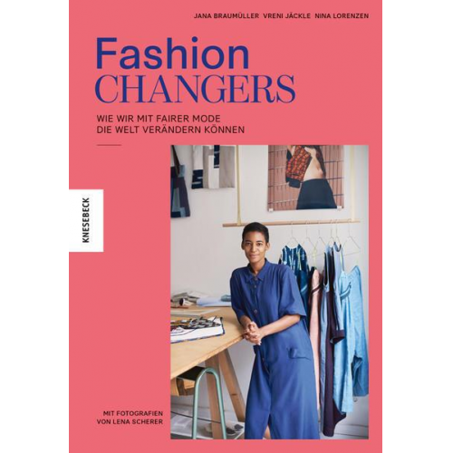 Jana Braumüller & Vreni Jäckle & Nina Lorenzen - Fashion Changers - Wie wir mit fairer Mode die Welt verändern können