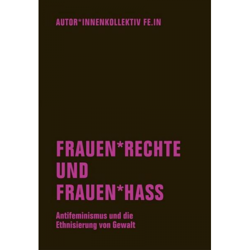 Autor*innenkollektiv Fe.In & Anna O. Berg & Judith Goetz & Eike Sanders - Frauen*rechte und Frauen*hass