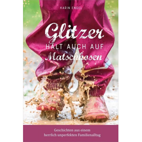 Karin Engel - Glitzer hält auch auf Matschhosen