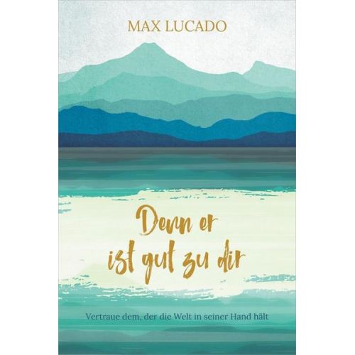 Max Lucado - Denn er ist gut zu dir