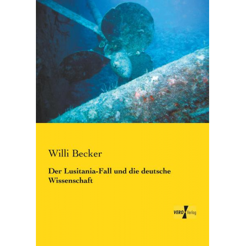 Willi Becker - Der Lusitania-Fall und die deutsche Wissenschaft