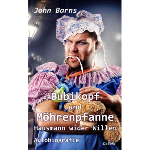 John Barns - Bubikopf und Möhrenpfanne - Hausmann wider Willen - Autobiografie