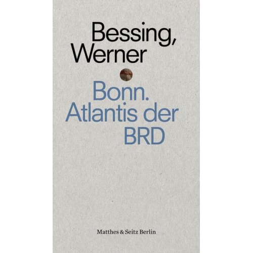 Joachim Bessing - Bonn. Atlantis der BRD