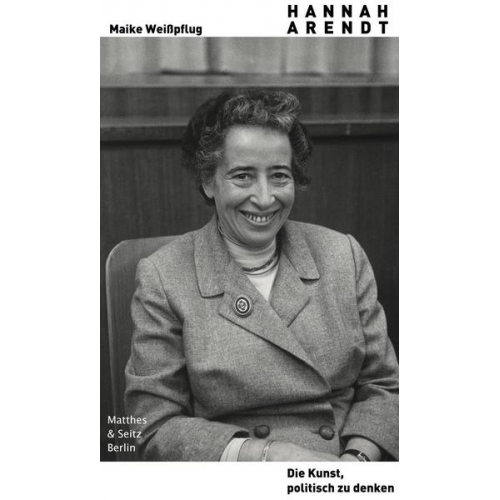 Maike Weisspflug - Hannah Arendt. Die Kunst, politisch zu denken