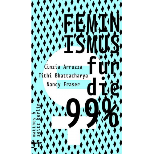 Cinzia Arruzza & Tithi Bhattacharya & Nancy Fraser - Feminismus für die 99%