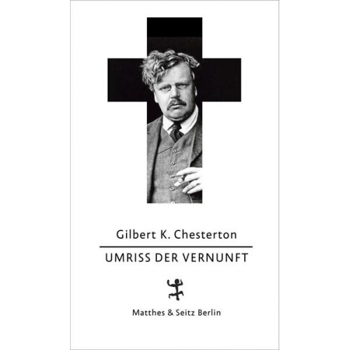 Gilbert Keith Chesterton - Der Umriss der Vernunft