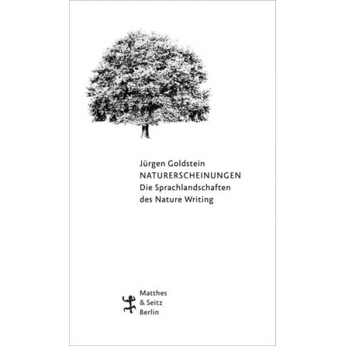 Jürgen Goldstein - Naturerscheinungen. Die Sprachlandschaften des Nature Writing