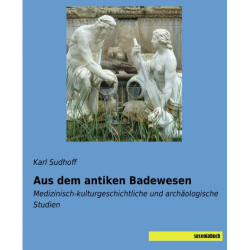 Karl Sudhoff - Sudhoff, K: Aus dem antiken Badewesen