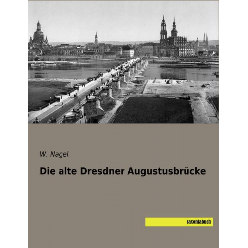 W. Nagel - Nagel, W: Die alte Dresdner Augustusbrücke