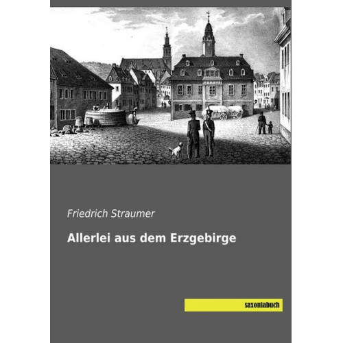 Friedrich Straumer - Straumer, F: Allerlei aus dem Erzgebirge