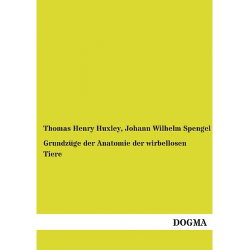 Thomas Henry Huxley - Grundzüge der Anatomie der wirbellosen Tiere