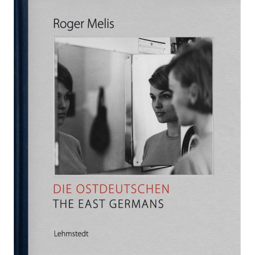 Roger Melis - Die Ostdeutschen / The East Germans