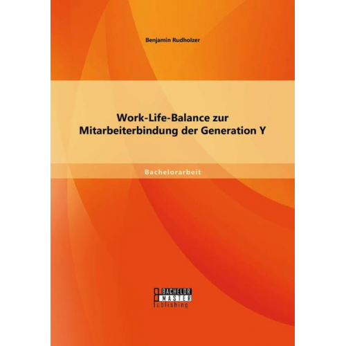 Benjamin Rudholzer - Work-Life-Balance zur Mitarbeiterbindung der Generation Y