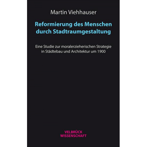 Martin Viehhauser - Reformierung des Menschen durch Stadtraumgestaltung