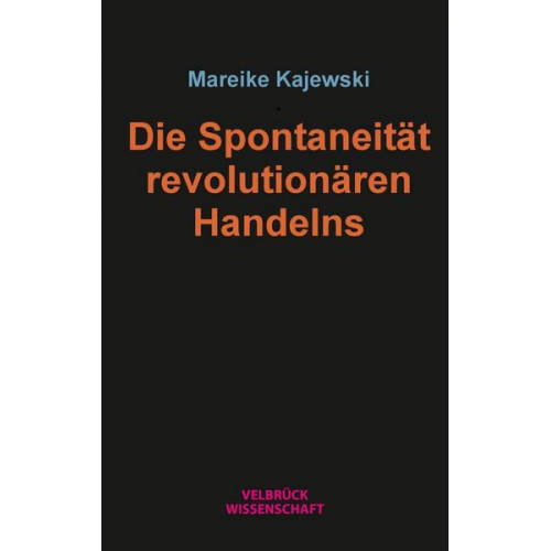 Mareike Kajewski - Die Spontaneität revolutionären Handelns