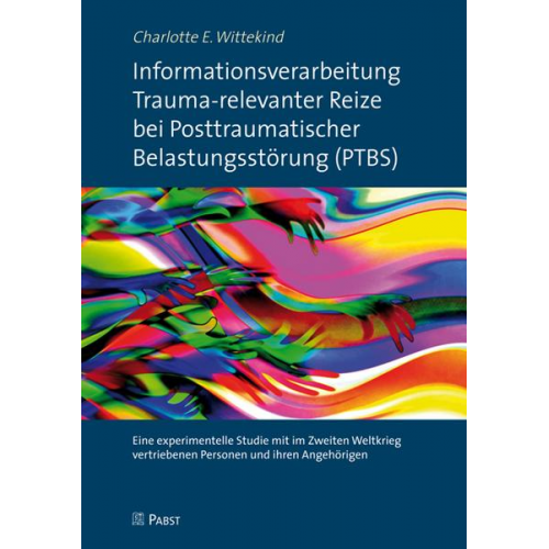 Charlotte E. Wittekind - Informationsverarbeitung Trauma-relevanter Reize bei Posttraumatischer Belastungsstörung (PTBS)