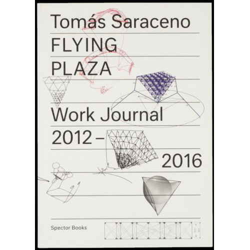 Tomas Saraceno - Flying Plaza. Work Journal