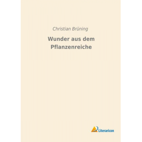 Christian Brüning - Wunder aus dem Pflanzenreiche