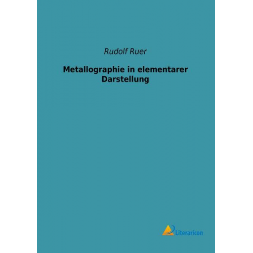 Rudolf Ruer - Metallographie in elementarer Darstellung