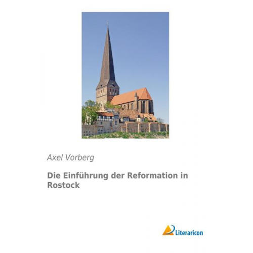 Axel Vorberg - Die Einführung der Reformation in Rostock