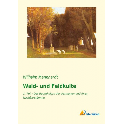 Wilhelm Mannhardt - Wald- und Feldkulte