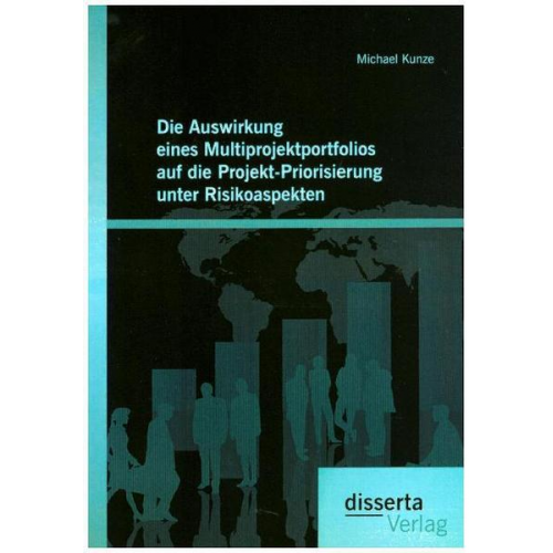 Michael Kunze - Die Auswirkung eines Multiprojektportfolios auf die Projekt-Priorisierung unter Risikoaspekten