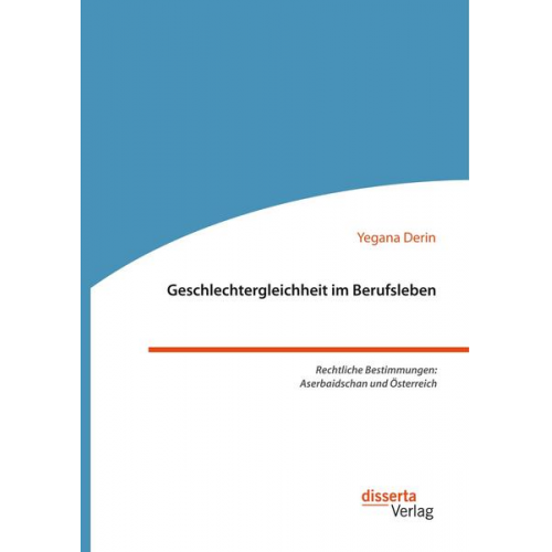 Yegana Derin - Geschlechtergleichheit im Berufsleben. Rechtliche Bestimmungen: Aserbaidschan und Österreich