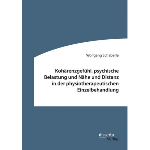 Wolfgang Schäberle - Kohärenzgefühl, psychische Belastung und Nähe und Distanz in der physiotherapeutischen Einzelbehandlung