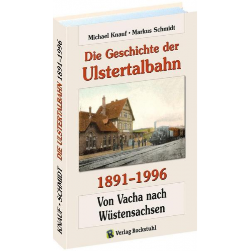 Michael Knauf & Markus Schmidt - Die Geschichte der Ulstertalbahn 1891-1996