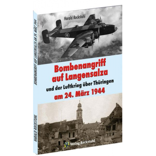 Harald Rockstuhl - Bombenangriff auf Langensalza und der Luftkrieg über Thüringen am 24. März 1944